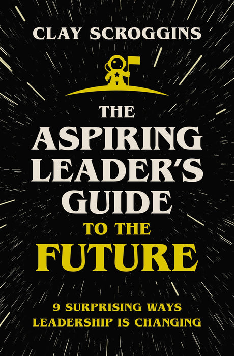 Aspiring Leader's Guide to the Future by Clay Scroggins - Morning Star Christian Bookstores