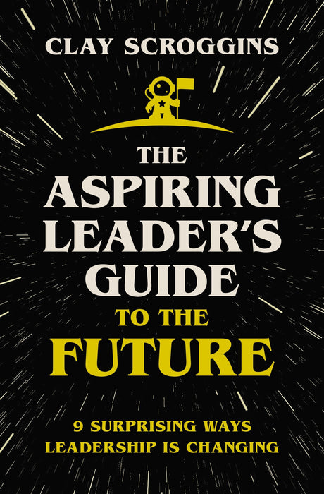 Aspiring Leader's Guide to the Future by Clay Scroggins