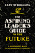 Aspiring Leader's Guide to the Future by Clay Scroggins - Morning Star Christian Bookstores