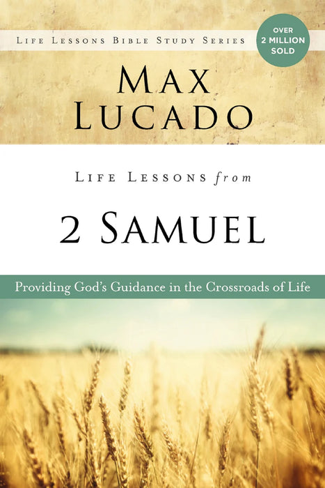 Life Lessons from 2 Samuel: God’s Guidance in the Crossroads of Life - Max Lucado