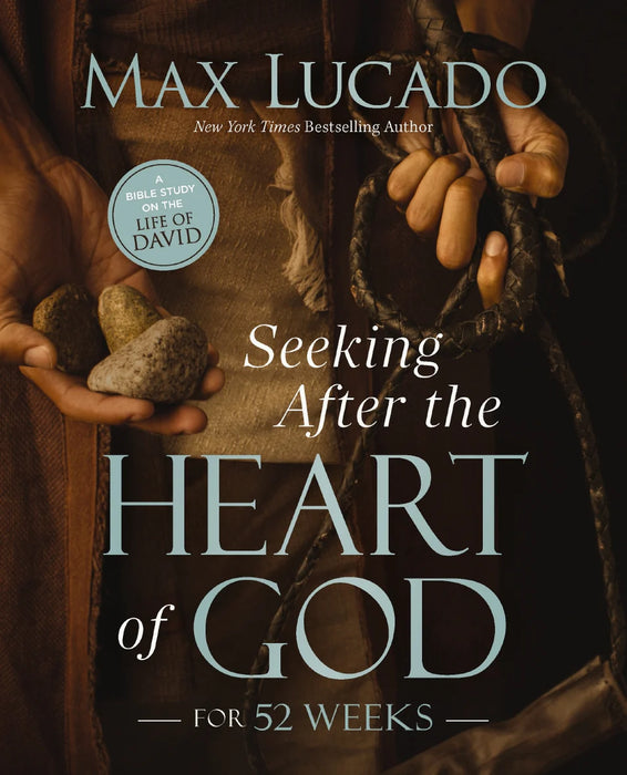 Seeking After the Heart of God for 52 Weeks: A Bible Study on the Life of David - Max Lucado