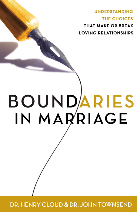 Boundaries in Marriage: Understanding the Choices That Make or Break Loving Relationships by Henry Cloud & John Townsend