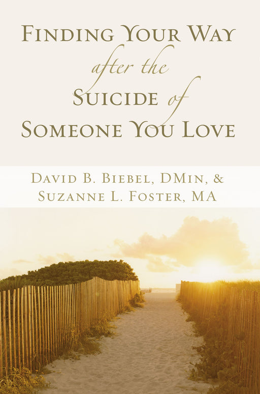 Finding Your Way after the Suicide of Someone You Love by David B. Biebel, Suzanne L. Foster - Morning Star Christian Bookstores