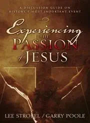 Experiencing the Passion of Jesus: A Discussion Guide on History's Most Important Event cover image