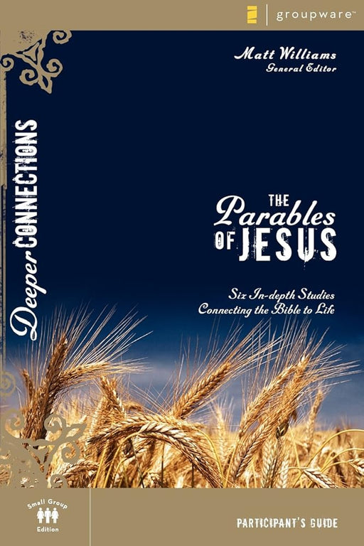 The Parables of Jesus Participant's Guide: Six In-depth Studies Connecting the Bible to Life (Deeper Connections) cover image