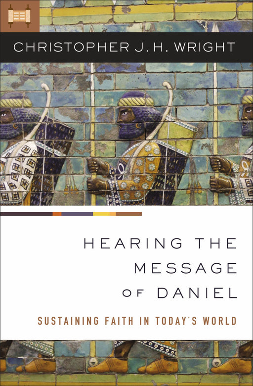 Hearing the Message of Daniel by Christopher J.H. Wright - Morning Star Christian Bookstores