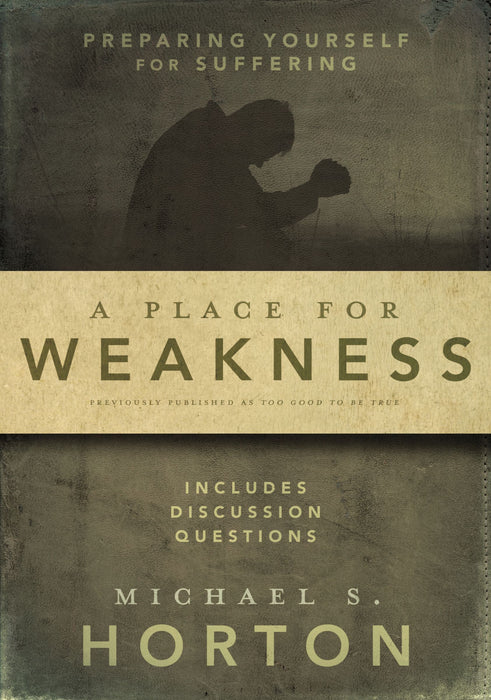 A Place for Weakness by Michael Horton