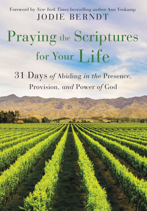 Praying the Scriptures for Your Life: 31 Days of Abiding in the Presence, Provision, and Power of God by Jodie Berndt - Morning Star Christian Bookstores