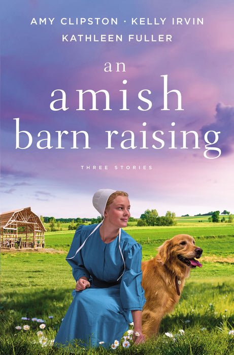 Amish Barn Raising by Amy Clipston, Kelly Irvin & Kathleen Fuller