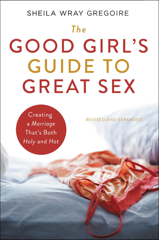 Good Girl's Guide to Great Sex by Sheila Wray Gregoire - Morning Star Christian Bookstores
