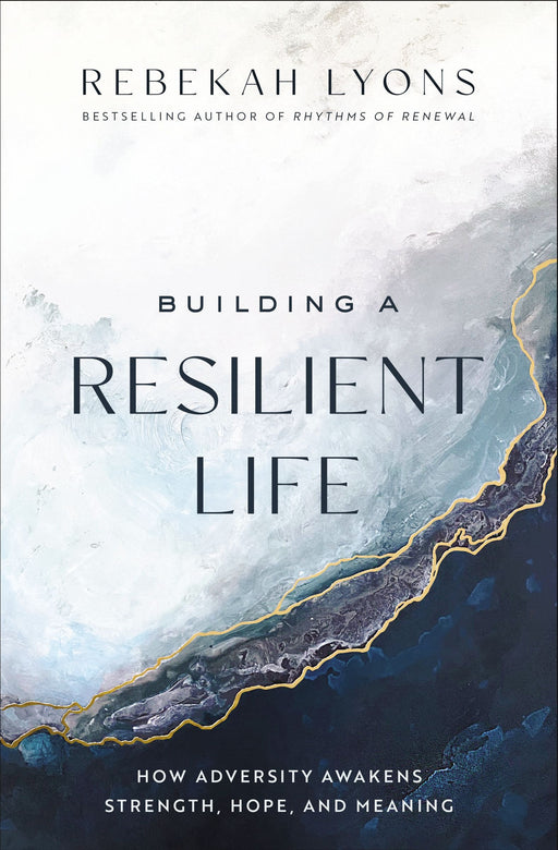 Building a Resilient Life by Rebekah Lyons - Morning Star Christian Bookstores