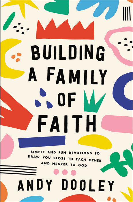 Building a Family of Faith by Andy Dooley - Morning Star Christian Bookstores