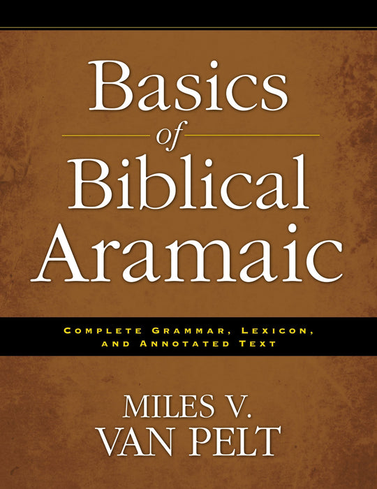 Basics of Biblical Aramaic by Miles V. Van Pelt - Morning Star Christian Bookstores