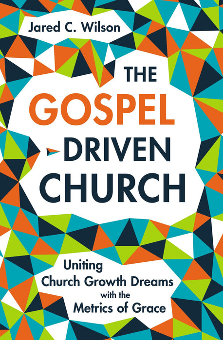 Gospel Driven Church by Jared Wilson - Morning Star Christian Bookstores