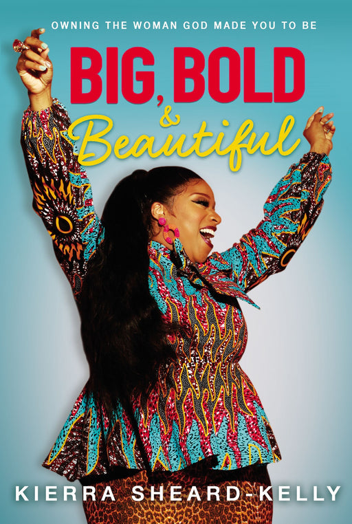 Big, Bold, and Beautiful by Kierra Sheard - Morning Star Christian Bookstores