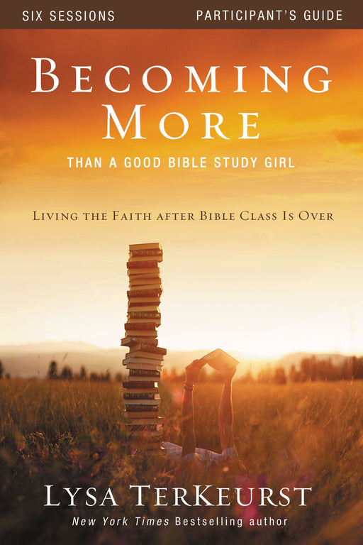 Becoming More Than a Good Bible Study Girl: Study Guide by Lysa TerKeurst (2013 Edition) - Morning Star Christian Bookstores