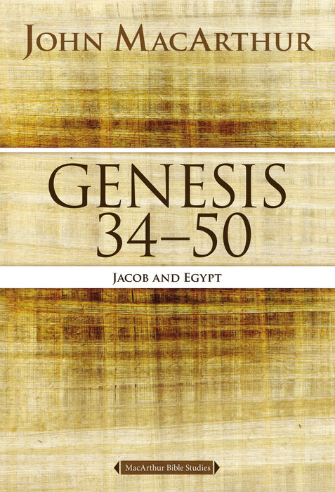 Genesis 34-50: Jacob and Egypt by John MacArthur (MacArthur Bible Studies)