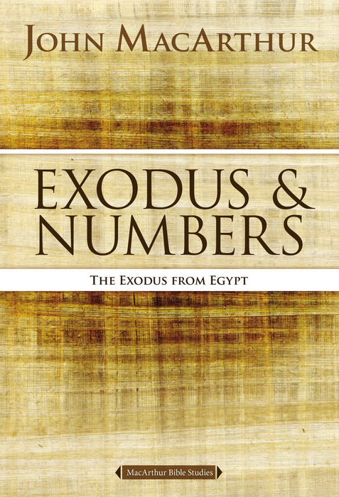 Exodus & Numbers: The Exodus from Egypt by John MacArthur (MacArthur Bible Studies)