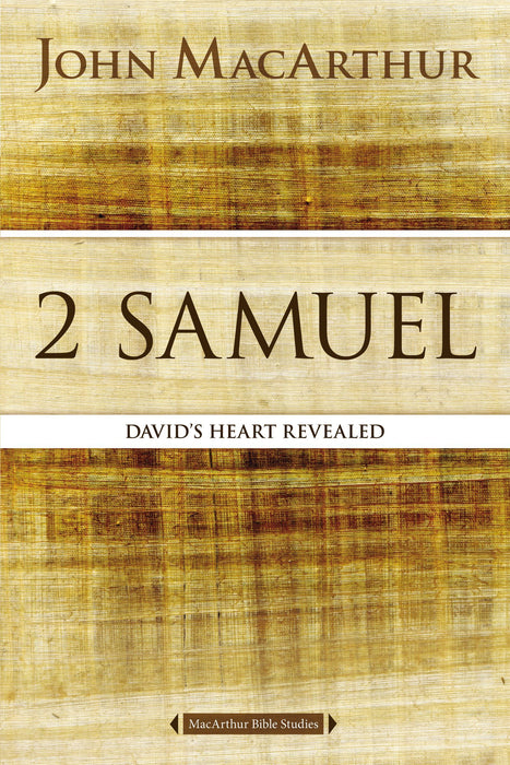 2 Samuel: David's Heart Revealed by John MacArthur (MacArthur Bible Studies)