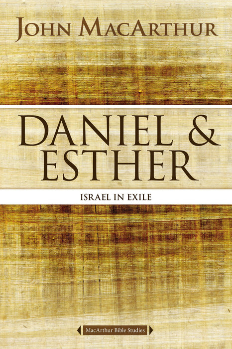 Daniel & Esther: Israel in Exile by John MacArthur (MacArthur Bible Studies) - Morning Star Christian Bookstores