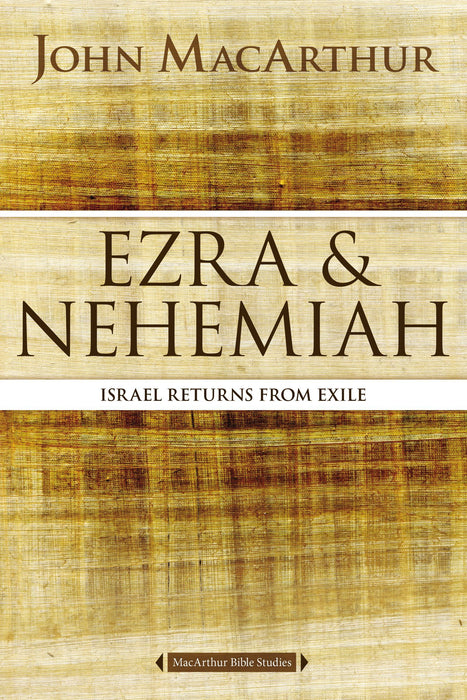 Ezra & Nehemiah: Israel Returns from Exile by John MacArthur (MacArthur Bible Studies)