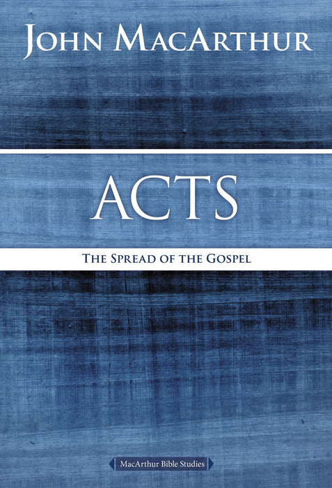 Acts: The Spread of the Gospel (MacArthur Bible Studies) by John MacArthur