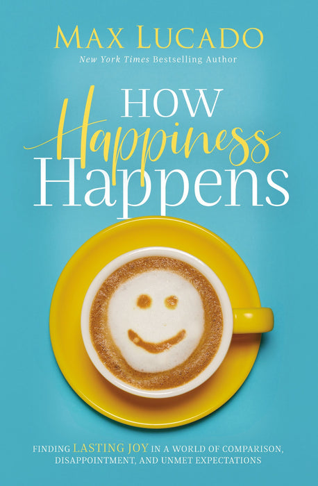 How Happiness Happens by Max Lucado (Paperback) - Morning Star Christian Bookstores