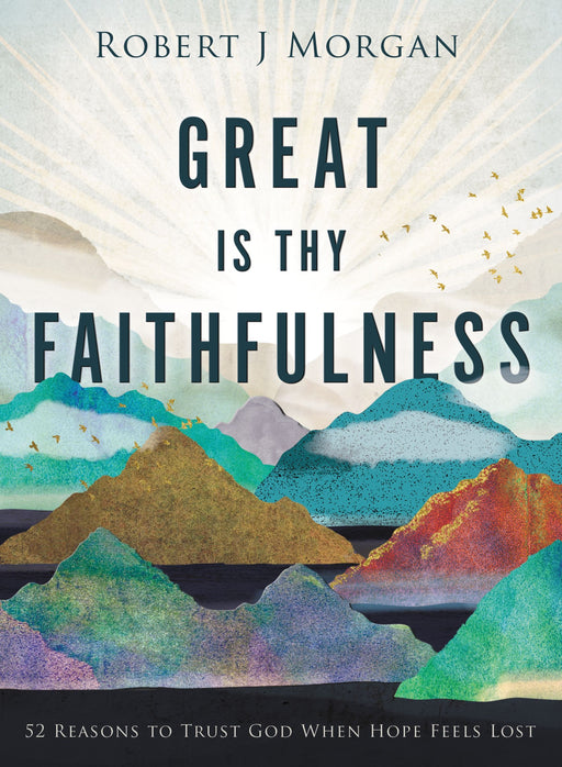 Great Is Thy Faithfulness by Robert J. Morgan - Morning Star Christian Bookstores