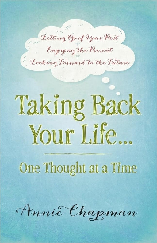 Taking Back Your Life...One Thought at a Time: * Letting Go of Your Past * Enjoying the Present * Looking Forward to the Future cover image