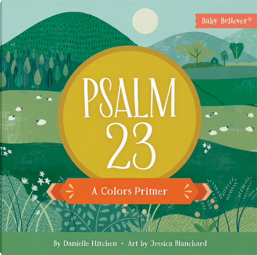 Psalm 23: A Colors Primer - Danielle Hitchen