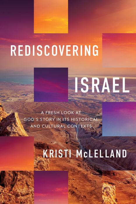 Rediscovering Israel: A Fresh Look at God's Story in its Historical and Cultural Contexts (hardcover) by Kristi McClelland