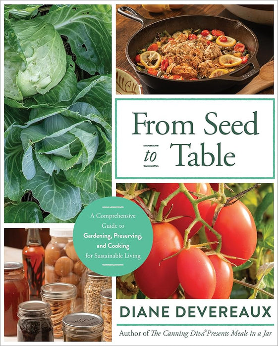 From Seed to Table: A Comprehensive Guide to Gardening, Preserving, and Cooking for Sustainable Living cover image
