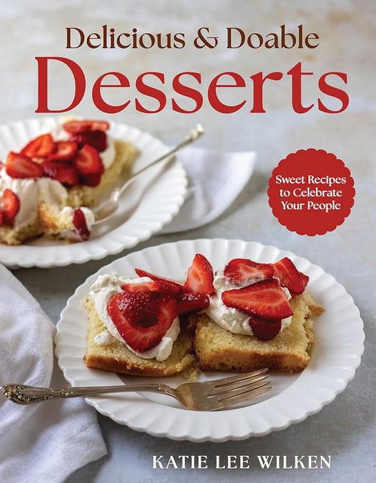 Delicious and Doable Desserts: Sweet Recipes to Celebrate Your People cover image
