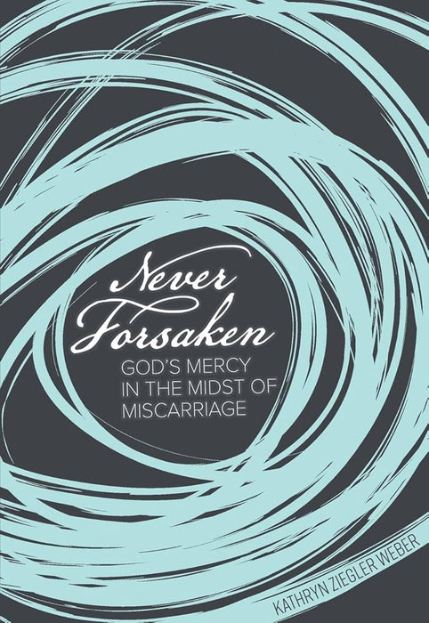 Never Forsaken: God's Mercy in the Midst of Miscarriage cover image