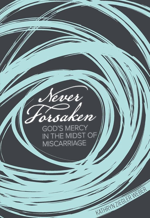 Never Forsaken: God's Mercy in the Midst of Miscarriage cover image