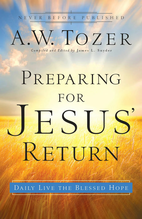 Preparing for Jesus' Return: Daily Live the Blessed Hope - A.W. Tozer