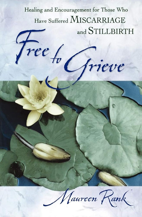 Free to Grieve: Healing and Encouragement for Those Who Have Suffered Miscarriage and Stillbirth cover image