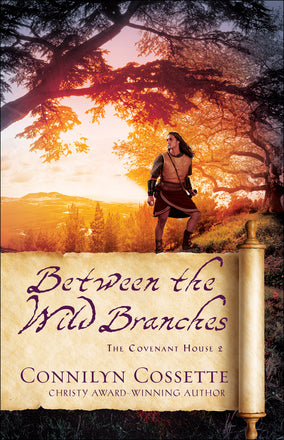 BETWEEN THE WILD BRANCHES (COVENANT HOUSE #2) - CONNILYN COSSETTE