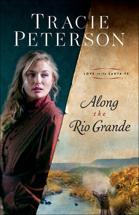ALONG THE RIO GRANDE (LOVE ON THE SANTA FE #1) - TRACIE PETERSON