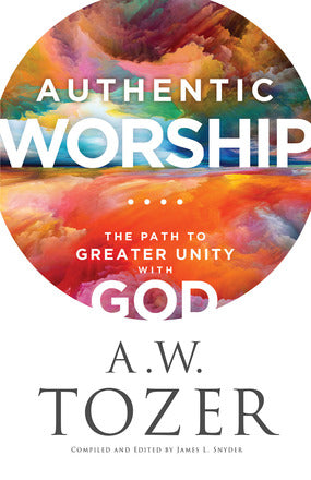 AUTHENTIC WORSHIP - A W TOZER
