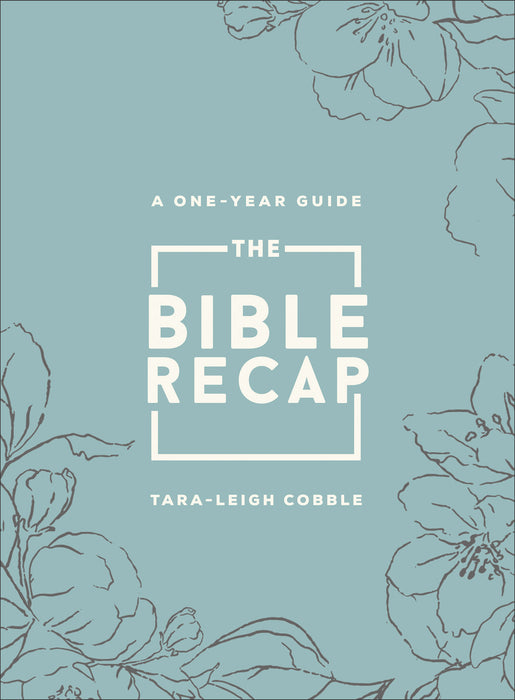 The Bible Recap: A One-Year Guide to Reading and Understanding the Entire Bible, Deluxe Edition (Sage Floral Imitation Leather) by Tara-Leigh Cobble