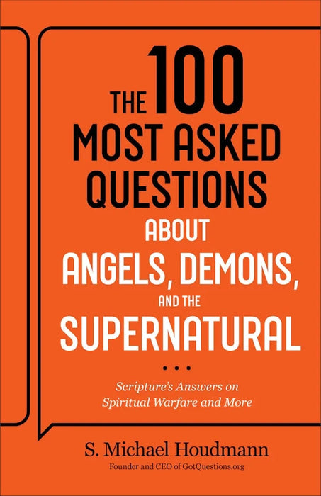 The 100 Most Asked Questions about Angels, Demons, and the Supernatural: Scripture's Answers on Spiritual Warfare and More - S. Michael Houdmann