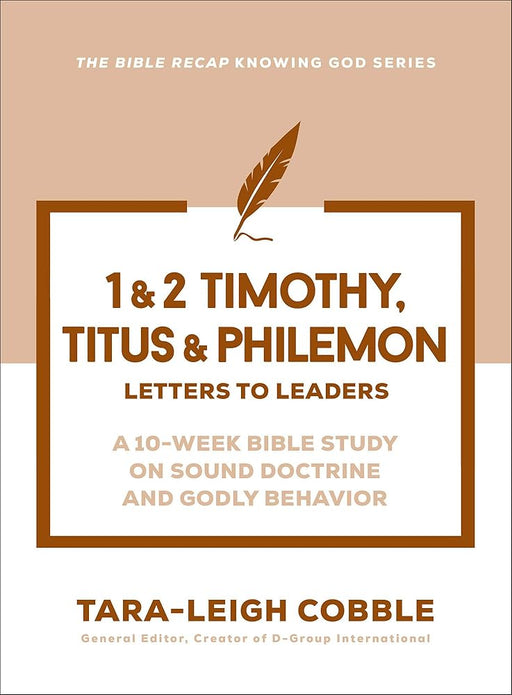 1 & 2 Timothy, Titus & Philemon: Letters to Leaders--a 10-Week Bible Study on Sound Doctrine and Godly Behavior (The Bible Recap Knowing God Series) cover image