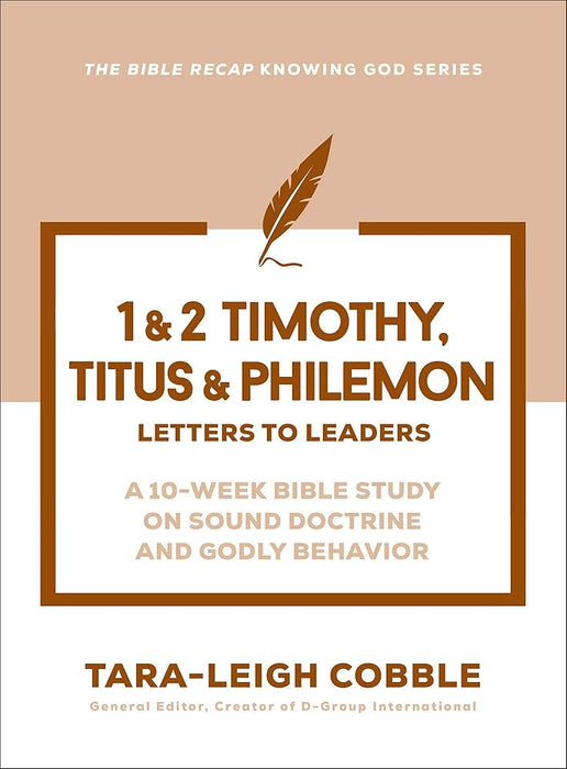 1 & 2 Timothy, Titus & Philemon: Letters to Leaders--a 10-Week Bible Study on Sound Doctrine and Godly Behavior (The Bible Recap Knowing God Series) cover image
