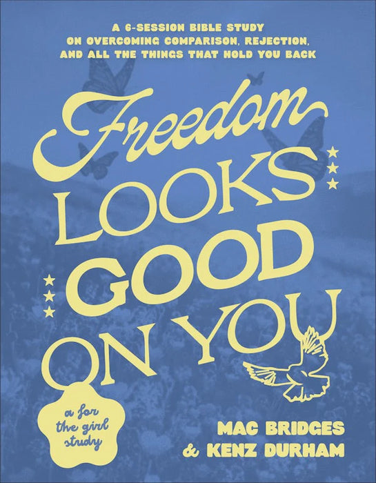Freedom Looks Good on You: A 6-Session Bible Study on Overcoming Comparison, Rejection, and All the Things That Hold You Back - Mac Bridges and Kenz Durham
