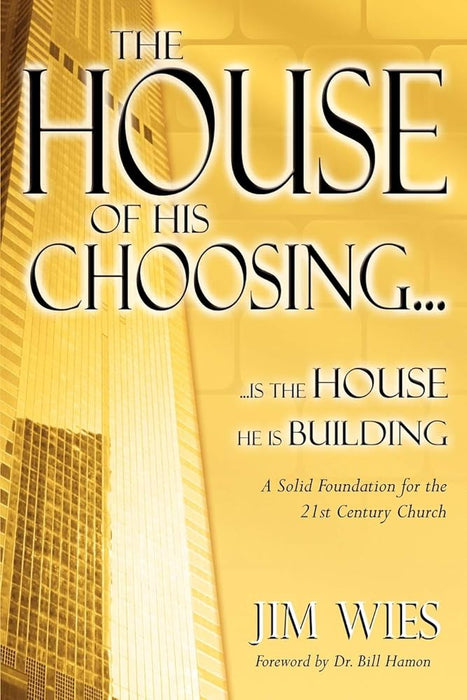 House of His Choosing...: A Solid Foundation for the 21st Century Church cover image