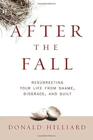 After the Fall: Resurrecting Your Life from Shame, Disgrace, and Guilt cover image
