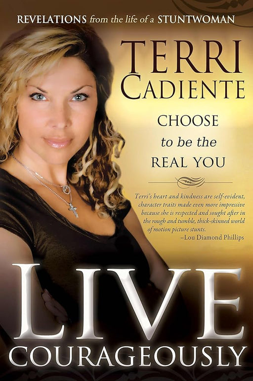 Live Courageously: Choose to be the Real You: Revelations From the Life of a Stuntwoman cover image