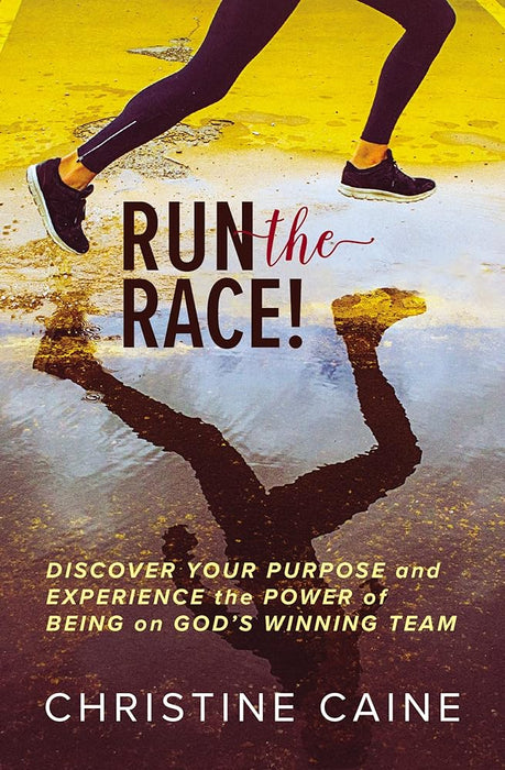 Run the Race!: Discover Your Purpose and Experience the Power of Being on God’s Winning Team cover image