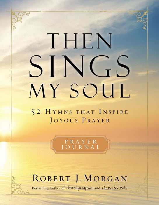 Then Sings My Soul Prayer Journal by Robert J. Morgan